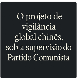  Projeto de vigilância Global chinês, sob a supervisão do partido Comunista